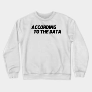 according to the data... Crewneck Sweatshirt